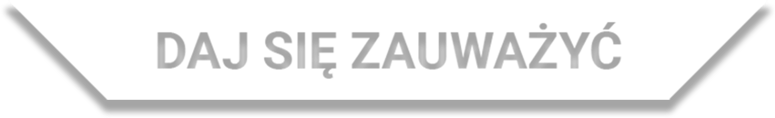 Daj się zauważyć!
